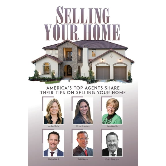 Selling Your Home : America's Top Agents Share Their Tips on Selling Your Home (Paperback)