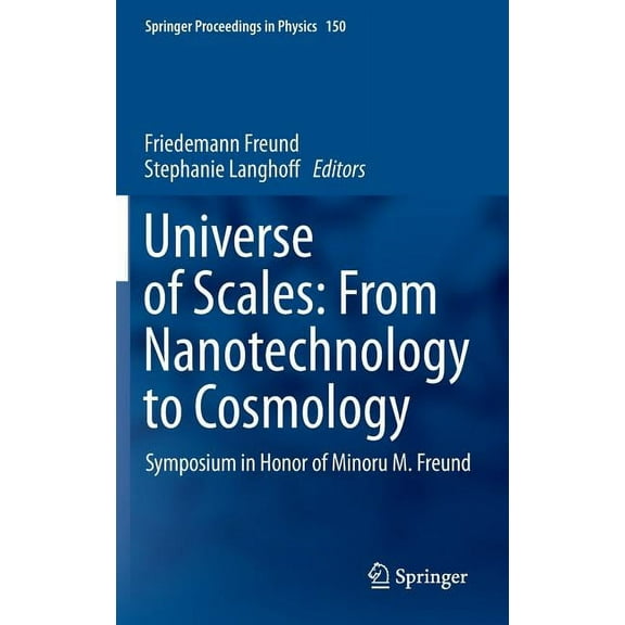 Springer Proceedings in Physics Universe of Scales: From Nanotechnology to Cosmology: Symposium in Honor of Minoru M. Freund, Book 150, (Hardcover)
