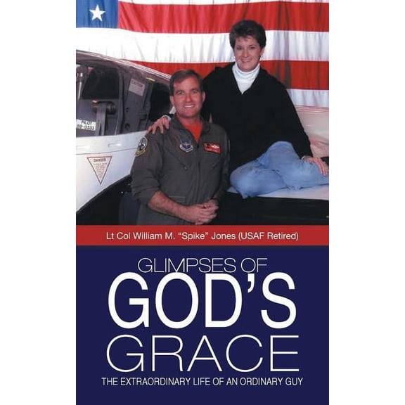 Glimpses of God's Grace: The Extraordinary Life of an Ordinary Guy, (Paperback)