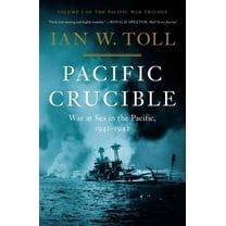 Pacific War Trilogy Pacific Crucible: War at Sea in the Pacific, 1941-1942, Book 1, (Hardcover)