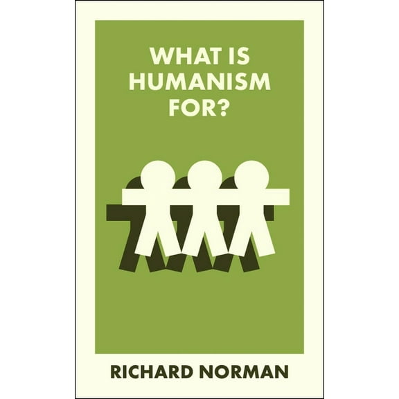 What Is It For? What Is Humanism For?, (Paperback)