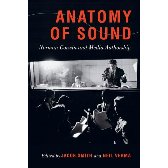 Anatomy of Sound : Norman Corwin and Media Authorship (Edition 1) (Paperback)