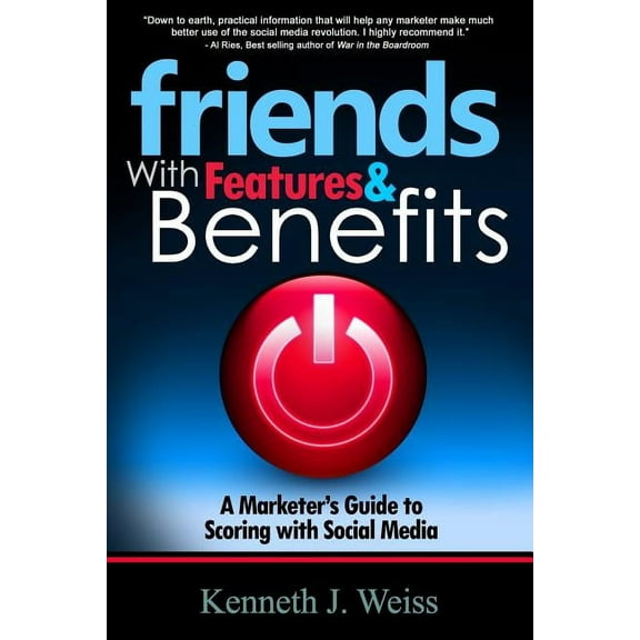 Friends With Features and Benefits: A Marketer's Guide to Scoring with Social Media, (Paperback)