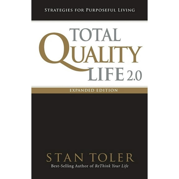 Total Quality Life 2.0 Expanded Edition : Strategies For Purposeful Living (Paperback)
