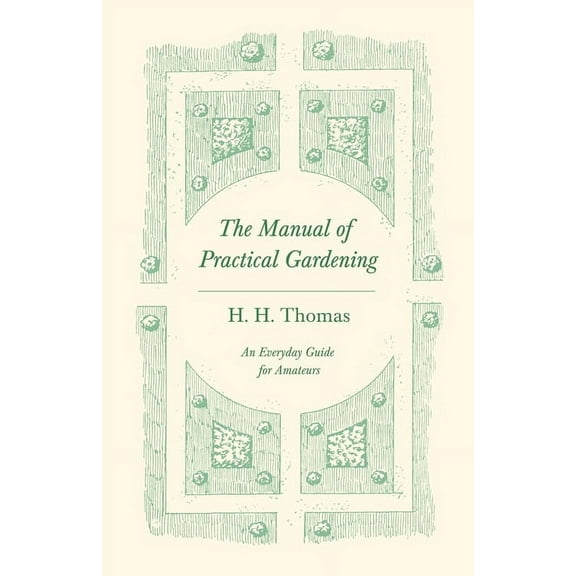 The Manual of Practical Gardening - An Everyday Guide for Amateurs, (Paperback)