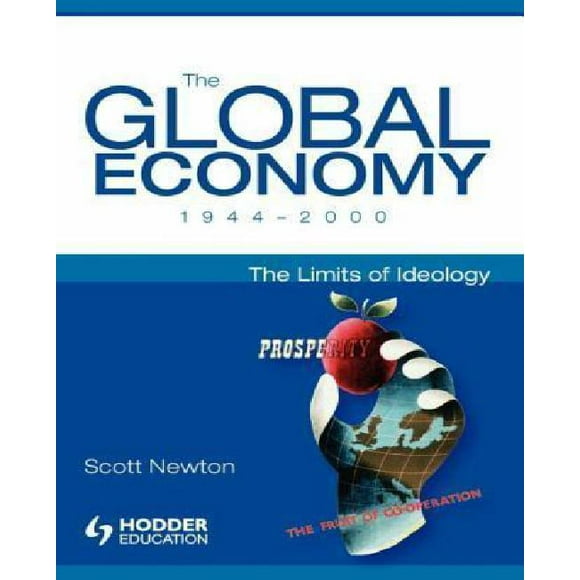 The Global Economy 1944-2000: The Limits of Ideology (Arnold Publication)