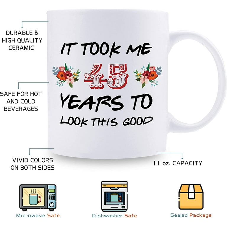 45th Birthday Gifts for Women - It Took Me 45 Years To Look This Good Mug - 45  Year Old Present Ideas for Mom, Daughter, Sister, Wife, Friend, Cousin,  Aunt, Coworker 