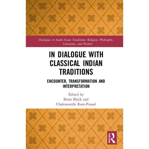 Dialogues in South Asian Traditions: Rel In Dialogue with Classical Indian Traditions: Encounter, Transformation and Interpretation, (Hardcover)
