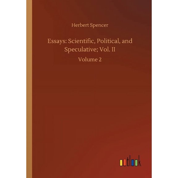Essays: Scientific, Political, and Speculative; Vol. II: Volume 2 Paperback 3752431857 9783752431858 Herbert Spencer