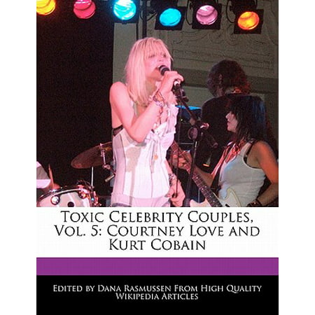 Toxic Celebrity Couples, Vol. 5 : Courtney Love and Kurt Cobain