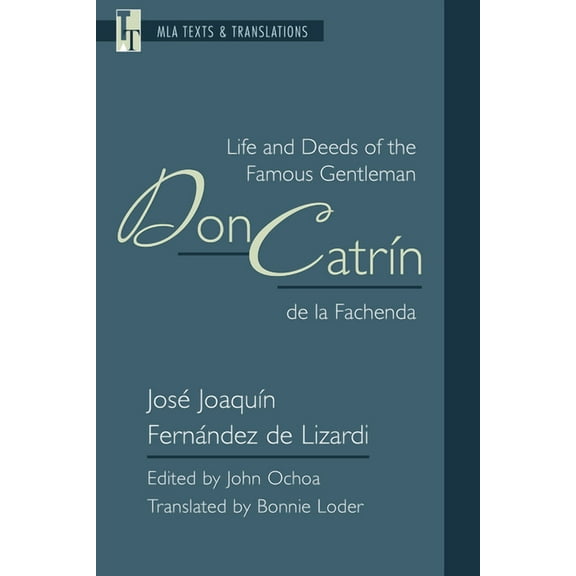 MLA Texts and Translations Life and Deeds of the Famous Gentleman Don CatrÃ­n de la Fachenda: An MLA Translation, (Paperback)