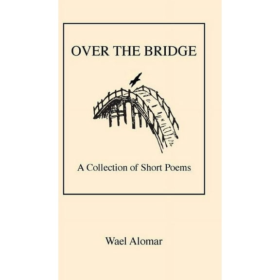 Over the Bridge: A Collection of Short Poems, (Hardcover)