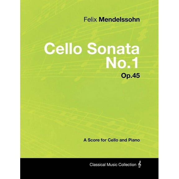 Felix Mendelssohn - Cello Sonata No.1 - Op.45 - A Score for Cello and Piano, (Paperback)