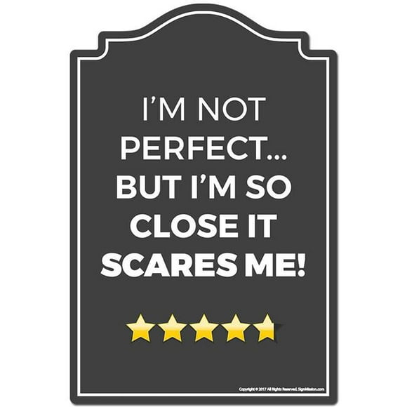 SignMission P-1014 Im Not Perfect But Im Not Perfect But Im So Close It Scares Me Novelty Sign
