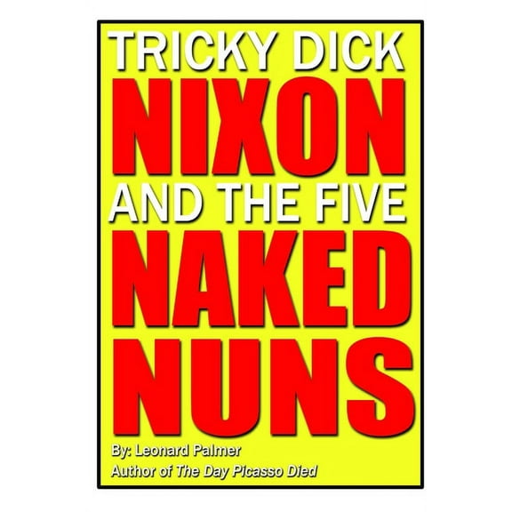 Tricky Dick Nixon and the Five Naked Nuns, (Paperback)