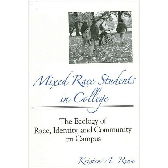 Suny Series, Frontiers in Education Mixed Race Students in College: The Ecology of Race, Identity, and Community on Campus, (Hardcover)
