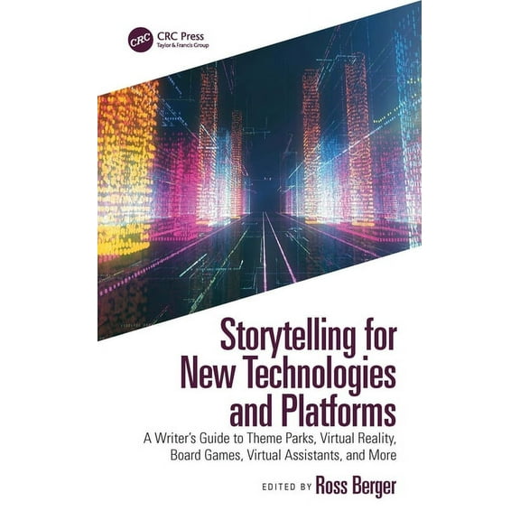 Storytelling for New Technologies and Platforms: A Writer's Guide to Theme Parks, Virtual Reality, Board Games, Virtual , (Paperback)