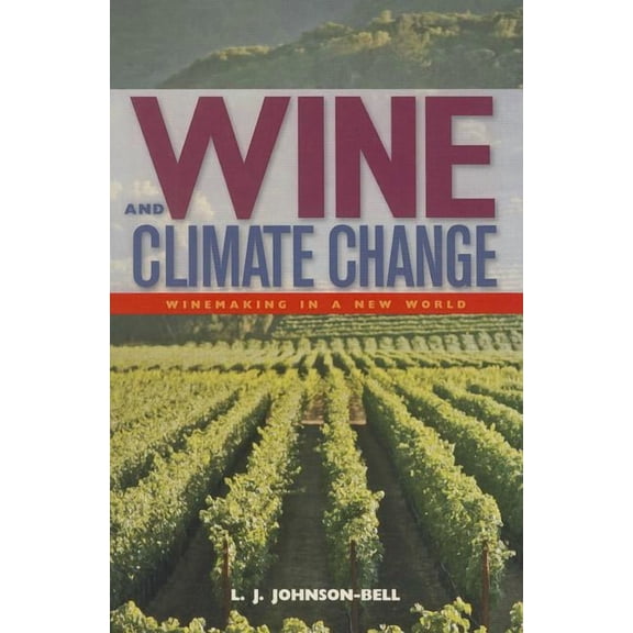 Wine and Climate Change : Winemaking in a New World (Paperback)