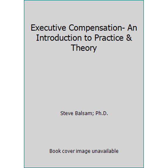Pre-Owned Executive Compensation- An Introduction to Practice & Theory (Paperback) 1579631703 9781579631703