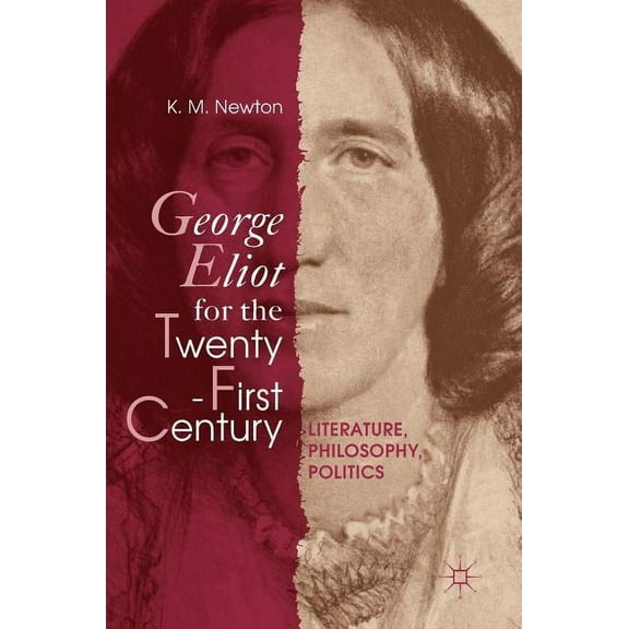 George Eliot for the Twenty-First Century: Literature, Philosophy, Politics, (Hardcover)