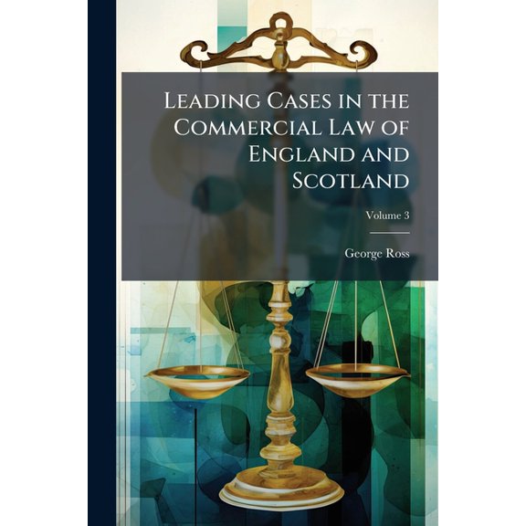Leading Cases in the Commercial Law of England and Scotland; Volume 3 (Paperback)