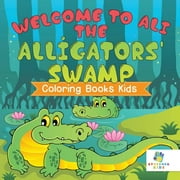 Welcome to Ali the Alligators' Swamp Coloring Books Kids (Paperback)