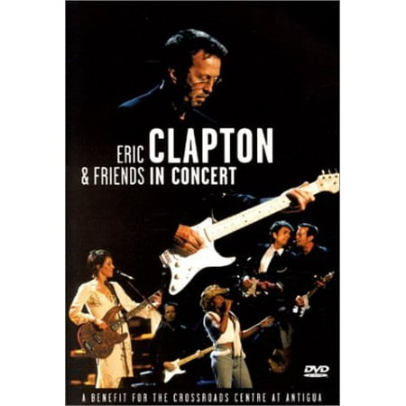 Eric Clapton & Friends in Concert: A Benefit for the Crossroads Centre at Antigua (Best Clapton Wire For Flavor)