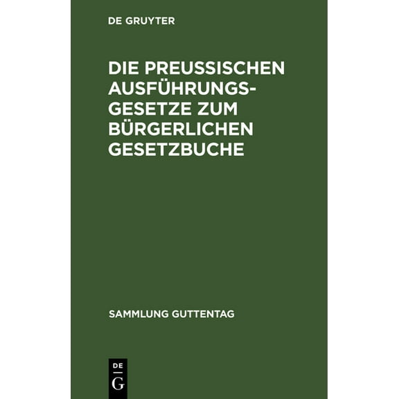 Sammlung Guttentag Die PreuÃischen Ausführungsgesetze Zum Bürgerlichen Gesetzbuche: Zum Reichsgesetze Vom 17. Mai 1898, Betr. Aenderungen D, (Hardcover)