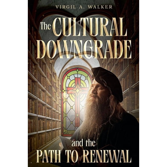 The Cultural Downgrade and the Path to Renewal, (Paperback)