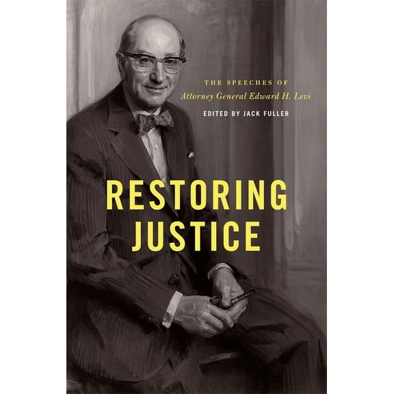 Restoring Justice: The Speeches of Attorney General Edward H. Levi, (Hardcover)