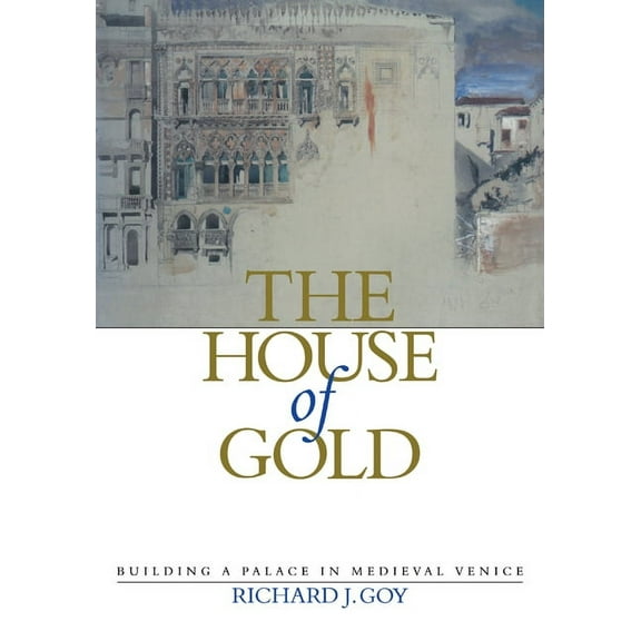 The House of Gold: Building a Palace in Medieval Venice, (Paperback)
