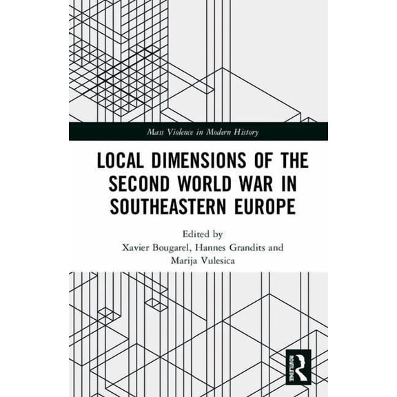 Mass Violence in Modern History Local Dimensions of the Second World War in Southeastern Europe, (Hardcover)