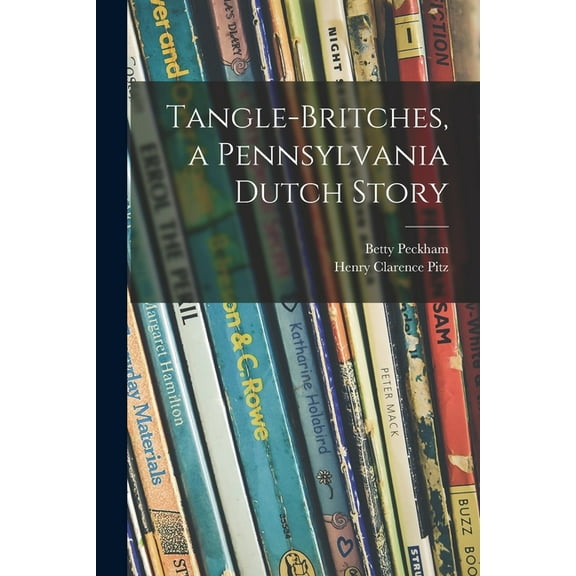 Tangle-britches, a Pennsylvania Dutch Story, (Paperback)