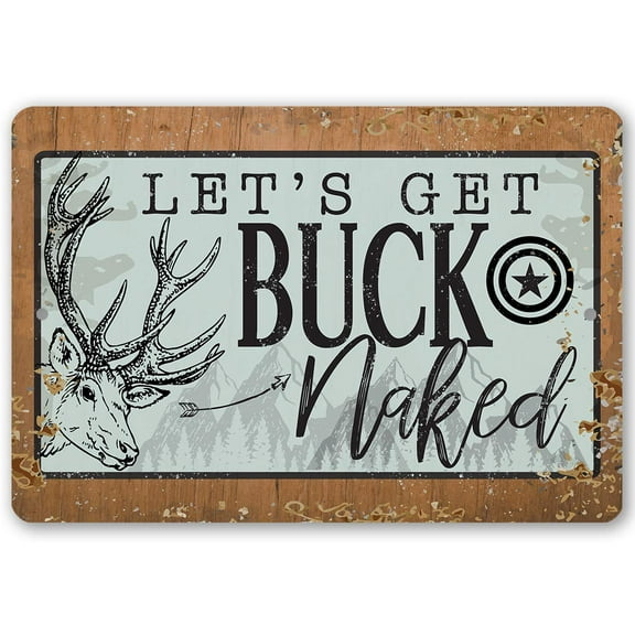 Metal Sign - Let's Get Buck Naked - Durable Metal Sign - Use Indoor/Outdoor - Great Gift and Decor for Deer Hunter, Cabin, Man Cave and Home (8" x 12")