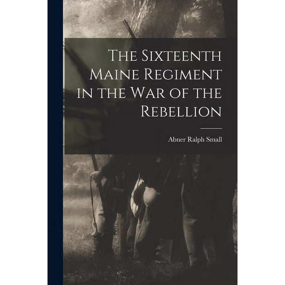 The Sixteenth Maine Regiment in the war of the Rebellion (Paperback)