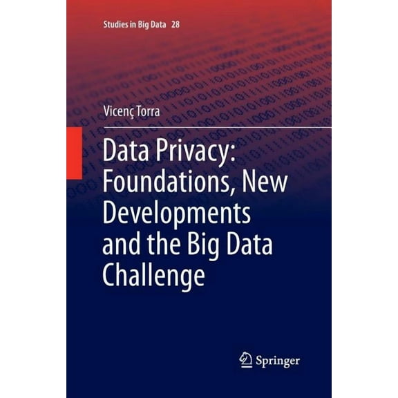 Studies in Big Data Data Privacy: Foundations, New Developments and the Big Data Challenge, Book 28, (Paperback)