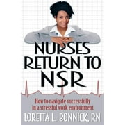 Nurses Return to NSR: How to navigate successfully in a stressful work environment. (Paperback)