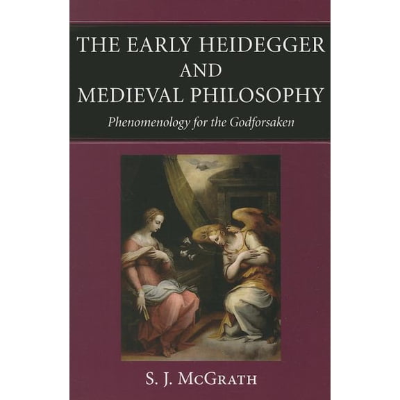 The Early Heidegger and Medieval Philosophy Phenomenology for the Godforsaken, (Paperback)