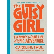 The Gutsy Girl: Escapades for Your Life of Epic Adventure, (Paperback)