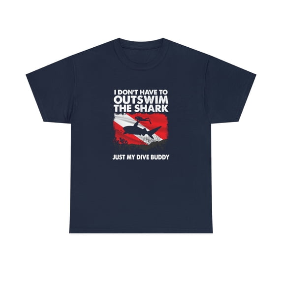 I Don't Have To Outswim The Shark Just My Dive Buddy Shirt, Scuba - ID: 804
