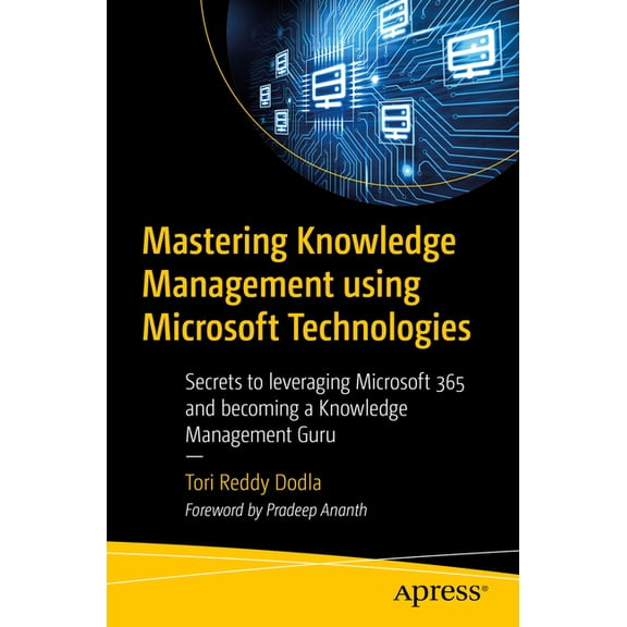 Mastering Knowledge Management Using Microsoft Technologies: Secrets to Leveraging Microsoft 365 and Becoming a Knowledg, (Paperback)