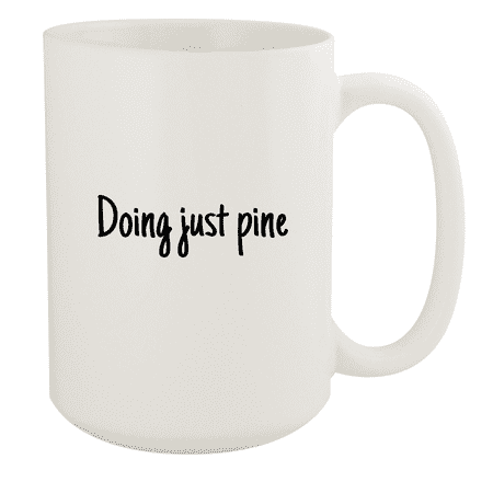 

Doing Just Pine - 15oz Ceramic White Coffee Mug