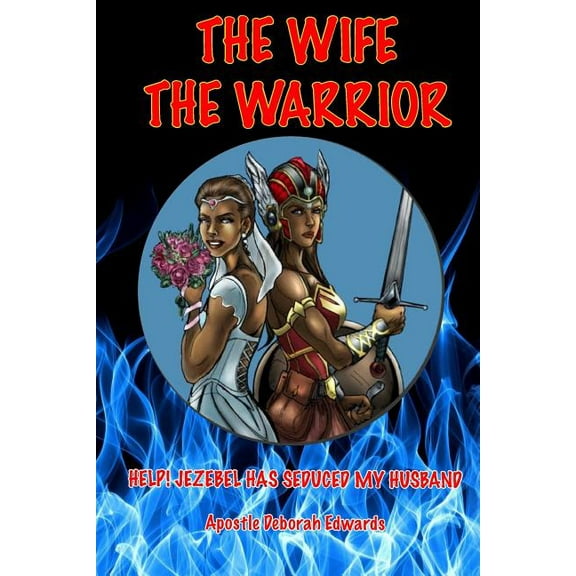 The Wife the Warrior: Help! Jezebel Has Seduced My Husband, (Paperback)
