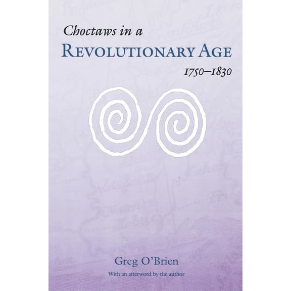 Indians of the Southeast Choctaws in a Revolutionary Age, 1750-1830, (Paperback)