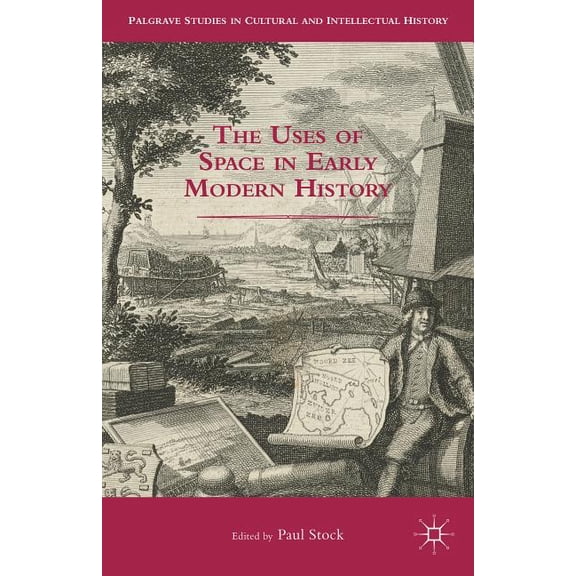 Palgrave Studies in Cultural and Intelle The Uses of Space in Early Modern History, (Hardcover)