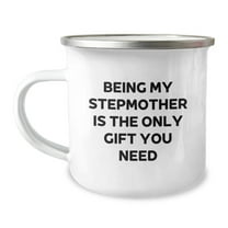 Funny Stepmother Gifts for Her, Being My Stepmother Is The Only Gift You Need, Birthday Unique Gifts from Family, Camping Mug, 12 oz