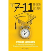 The 7-11 Method of Study : Four Hours to Mastering Your Exams to Achieve Academic and Professional Success (Paperback)