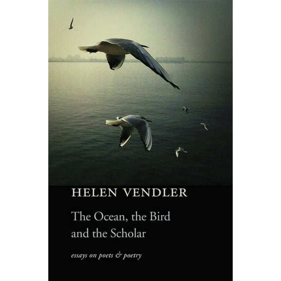 The Ocean, the Bird, and the Scholar: Essays on Poets and Poetry, (Paperback)