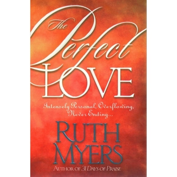 Pre-Owned The Perfect Love: Intensely Personal, Overflowing, Never Ending... (Paperback 9781578562558) by Ruth Myers