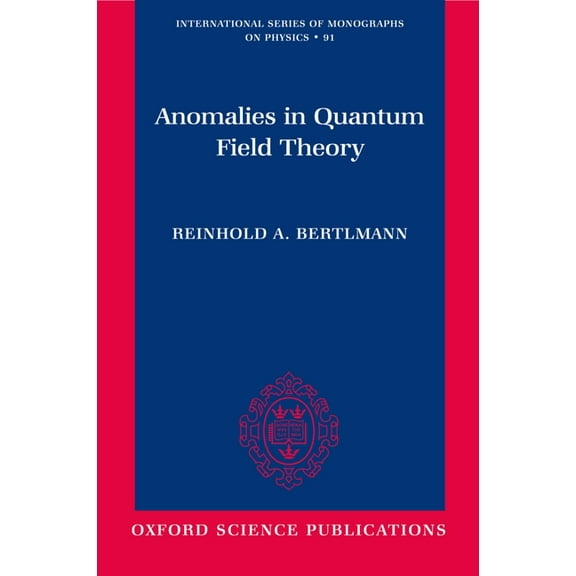 International Monographs on Physics Anomalies in Quantum Field Theory, Book 91, (Paperback)